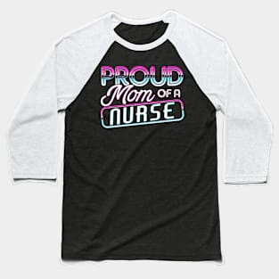 Proud Mom of a Nurse Gifts Nurse Week Gifts Retro Nurse Mom Baseball T-Shirt